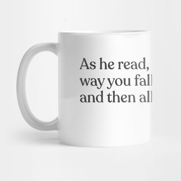 John Green - As he read, I fell in love the way you fall asleep: slowly, and then all at once. by Book Quote Merch